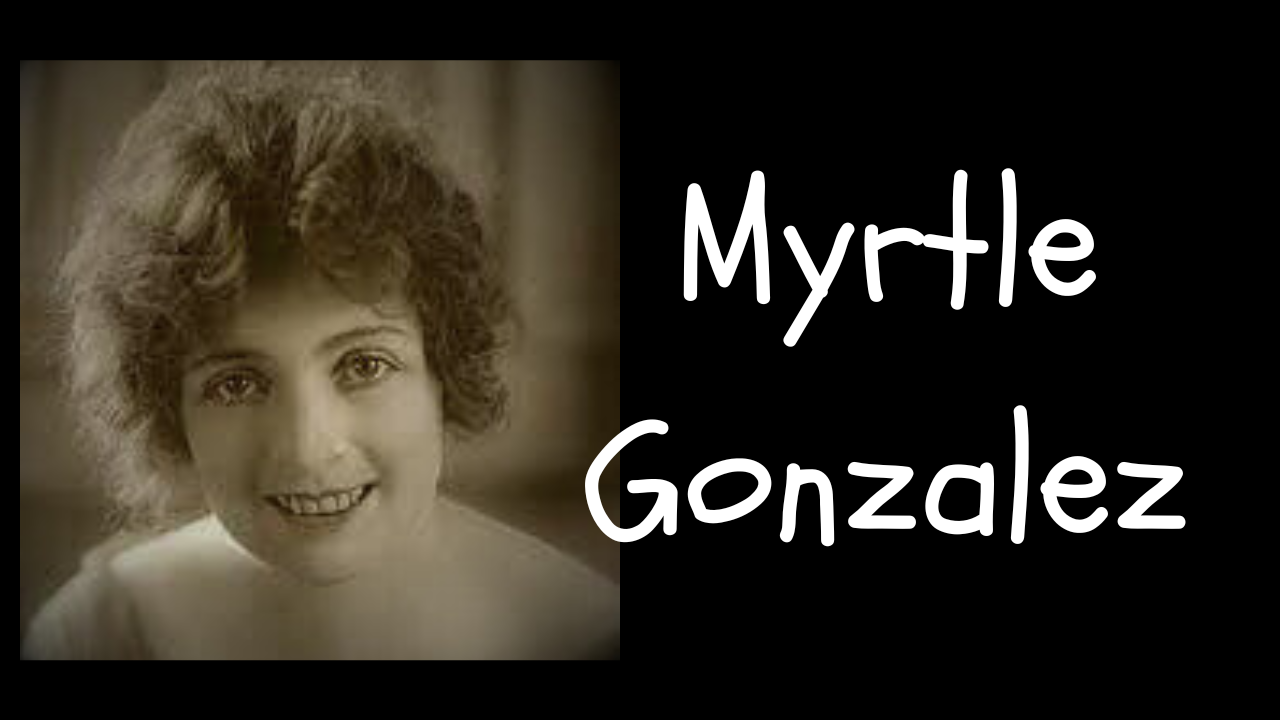 Myrtle Gonzalez: 1st Ultimate Trailblazing Hollywood Star!