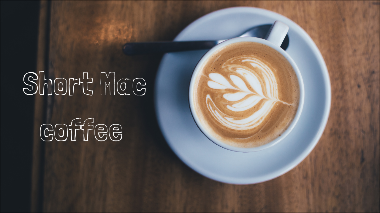 Short Mac: Exploring 7 Delicious Espresso Treats