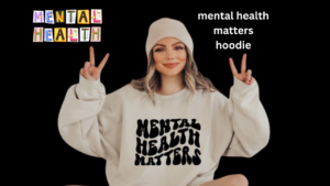 Unveiling the Best Mental Health Matters Hoodie: